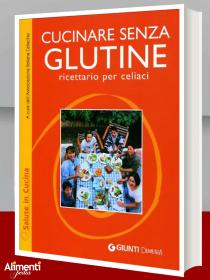 Cucinare senza glutine. Ricettario per celiaci